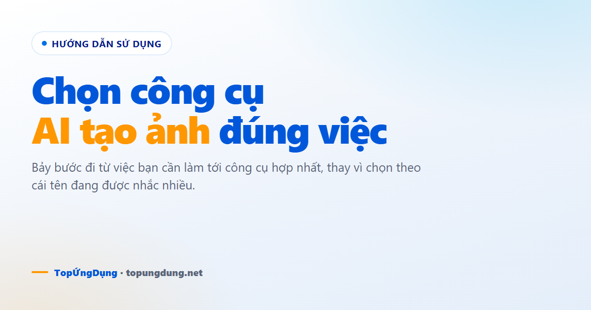 7 bước chọn công cụ AI tạo ảnh đúng việc cần làm