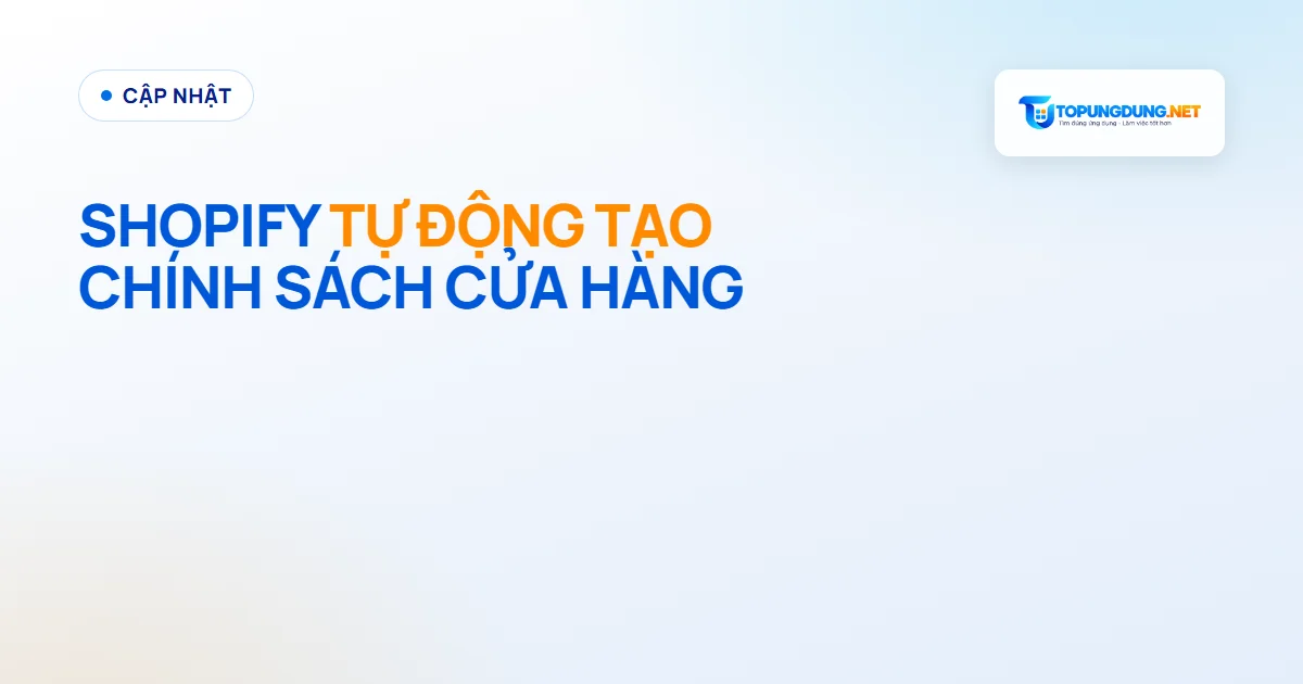 Shopify tự động tạo chính sách cho cửa hàng từ 8/10