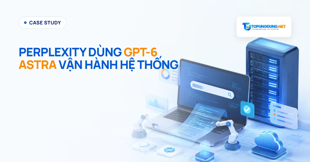 Perplexity dùng GPT-6 Astra vận hành hệ thống đầu-cuối