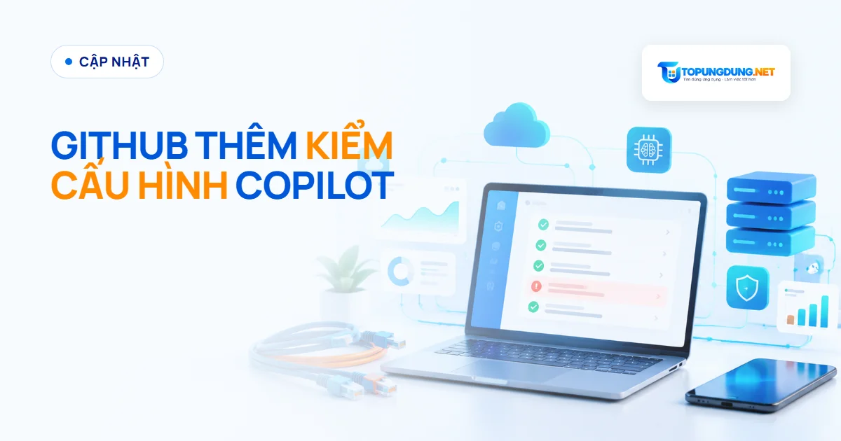 GitHub thêm công cụ kiểm cấu hình Copilot cho doanh nghiệp