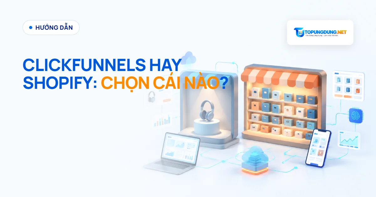 ClickFunnels hay Shopify: chọn cái nào để bán hàng online