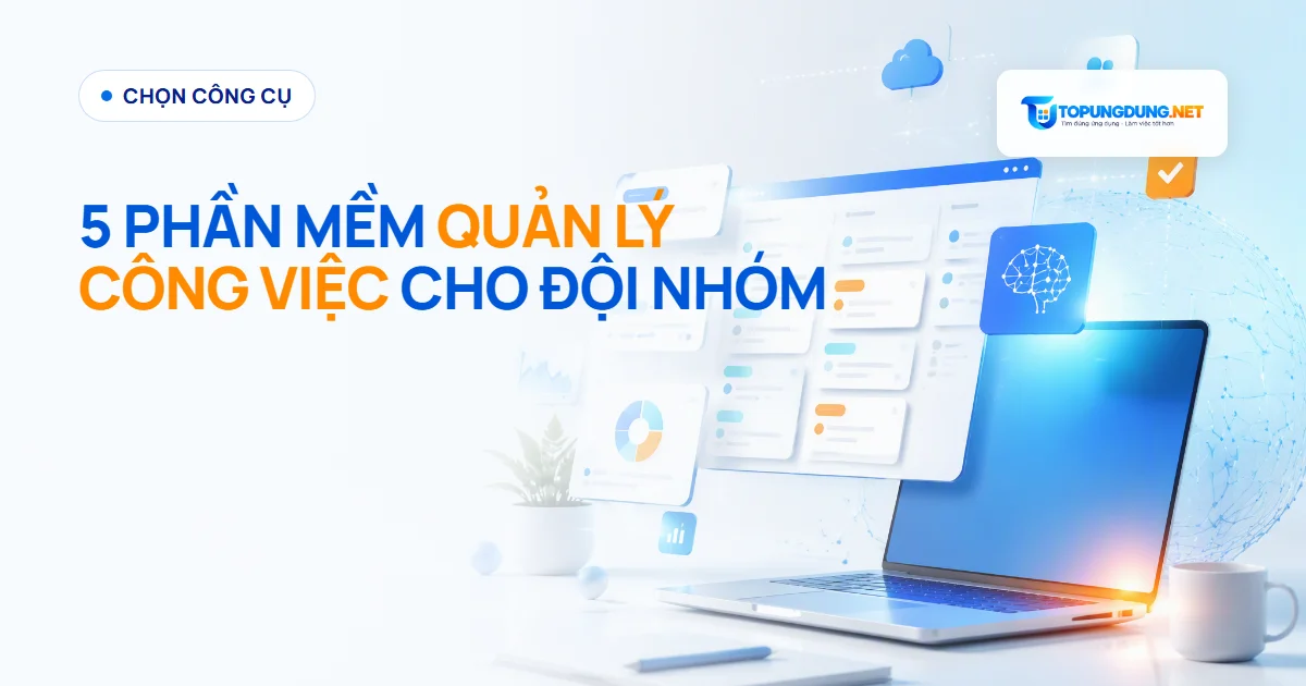 5 phần mềm quản lý công việc tốt nhất cho đội nhóm