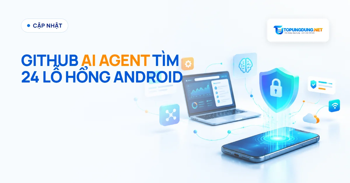 GitHub khoe AI agent mã nguồn mở tìm 24 lỗ hổng Android