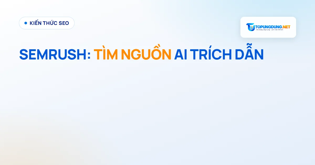Semrush: cách theo dõi nguồn AI trích dẫn khi thương hiệu vắng mặt