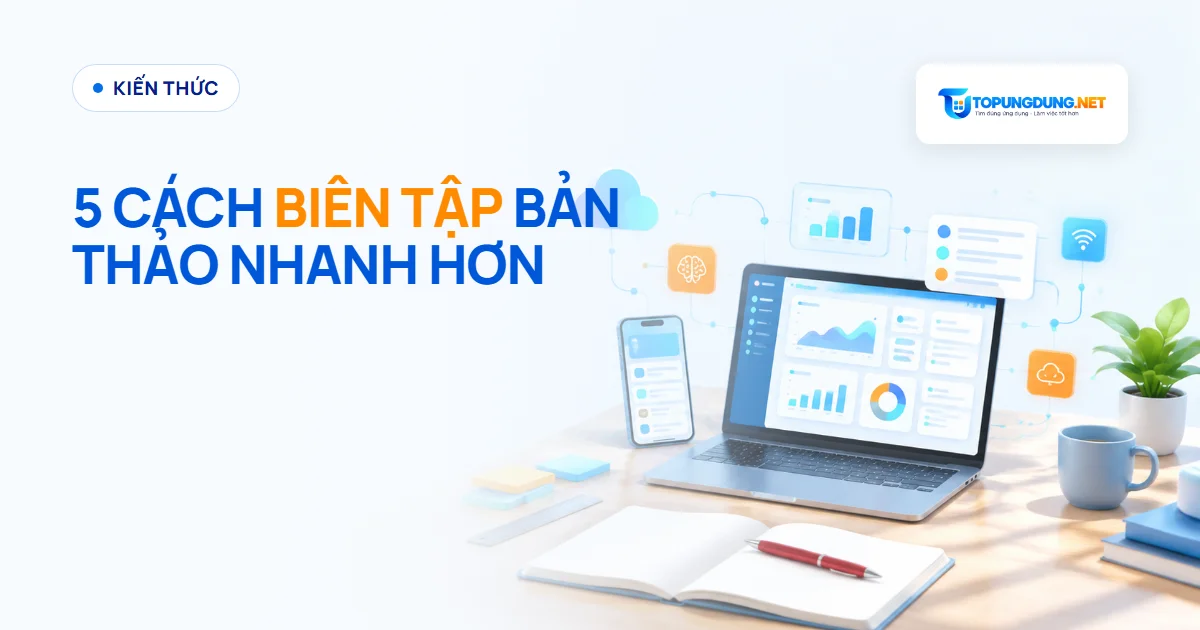 5 cách biên tập bản thảo nội dung nhanh và chắc tay hơn