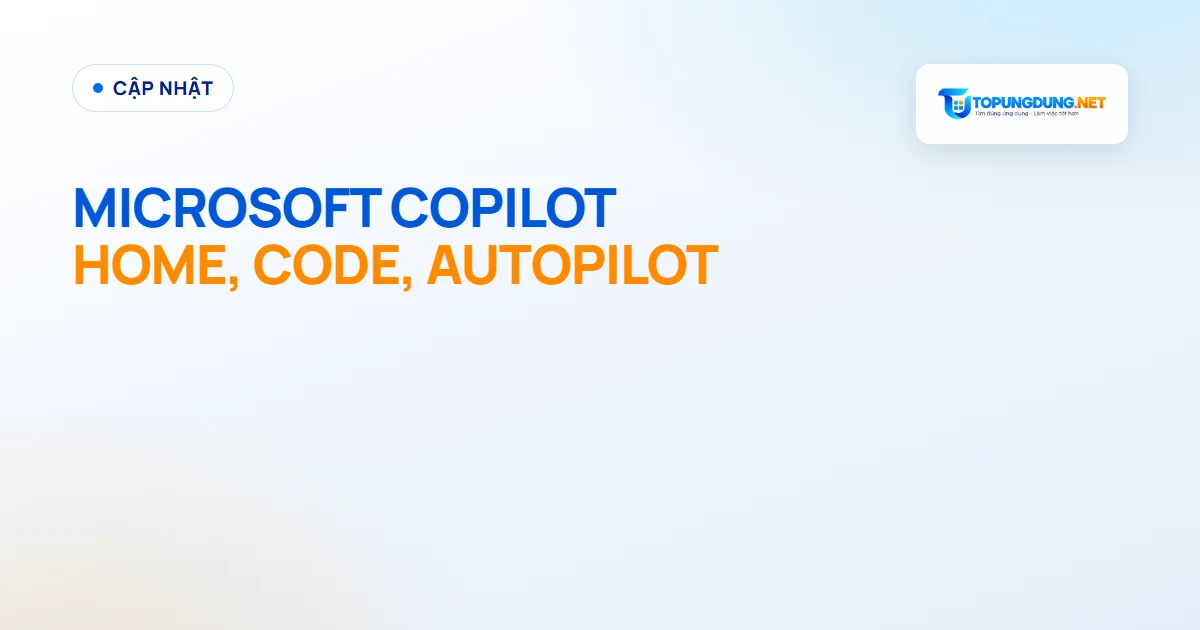 Microsoft Copilot thêm Home, Code và Autopilot cho công việc