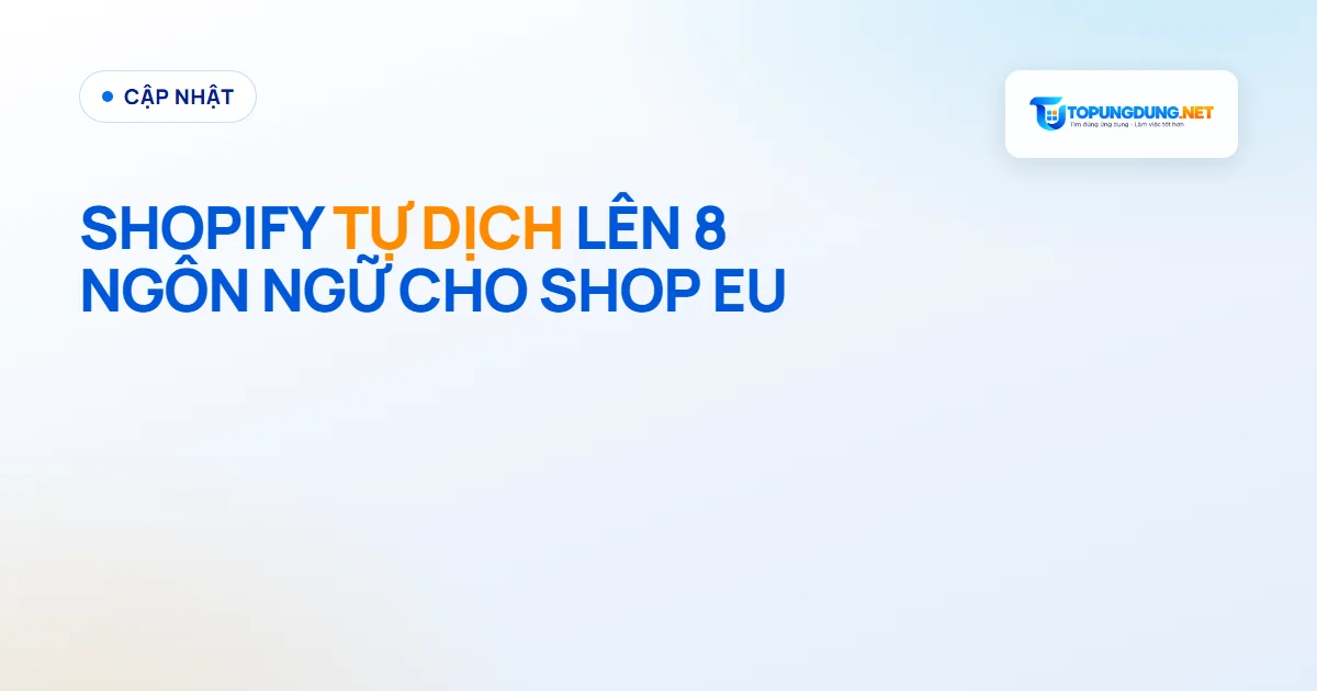 Shopify tự đồng bộ bản dịch lên 8 ngôn ngữ cho shop bán ở EU