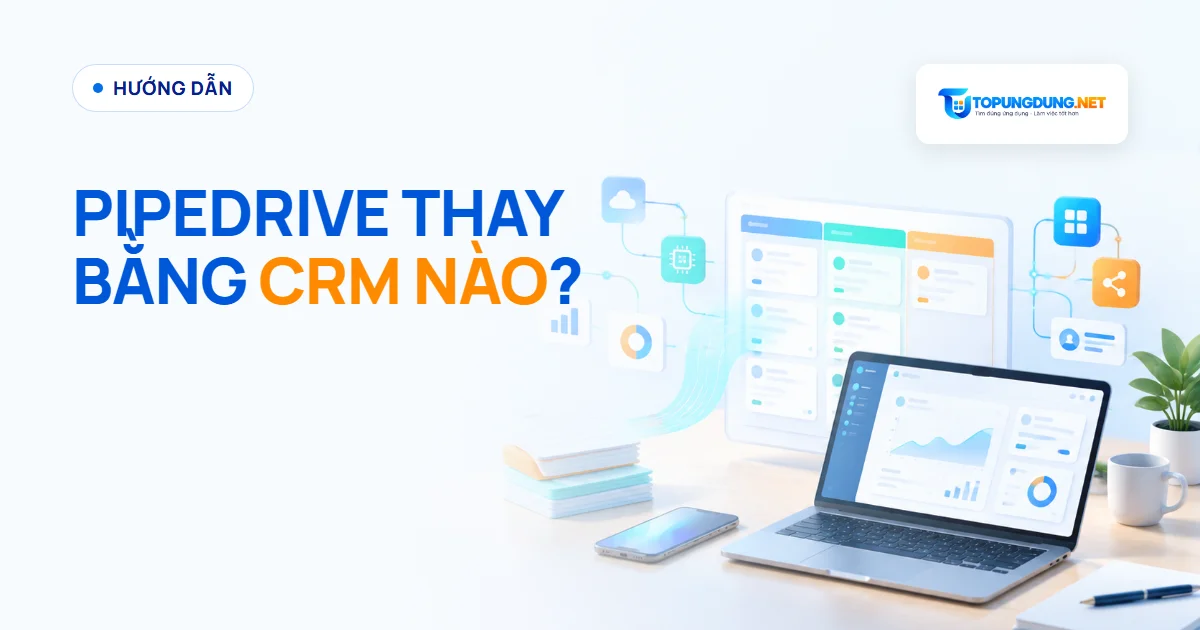 Pipedrive thay bằng CRM nào? 8 lựa chọn Zapier gợi ý