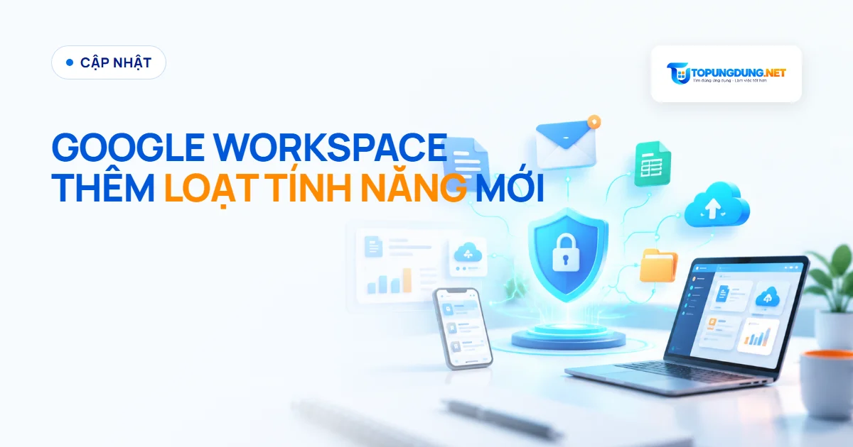 Google Workspace thêm loạt tính năng: Drive, Gmail, Gemini