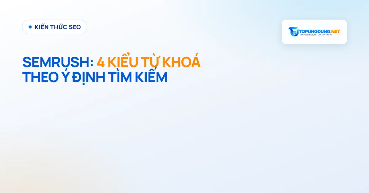 Semrush: 4 kiểu từ khoá và cách chọn nội dung cho từng kiểu
