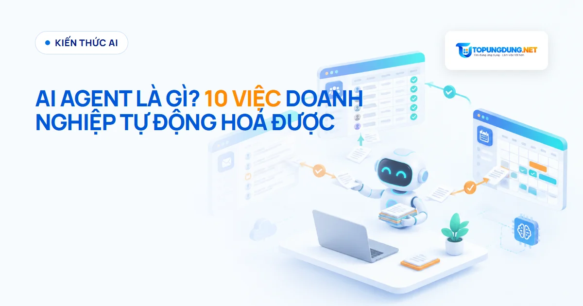 AI Agent là gì? 10 công việc doanh nghiệp có thể tự động hoá bằng AI Agent