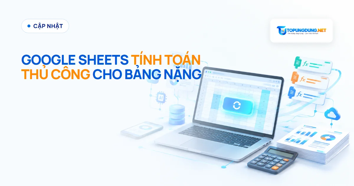 Google Sheets thêm chế độ tính toán thủ công cho bảng tính nặng
