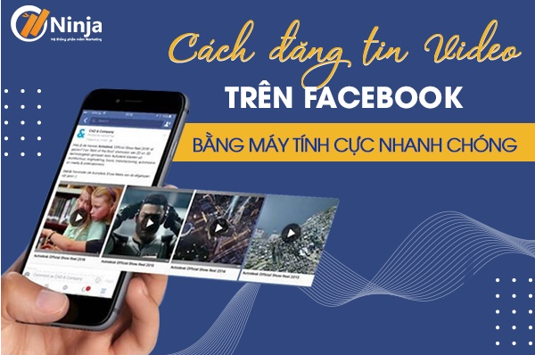 Cách đăng tin video lên facebook bằng máy tính cực đơn giản